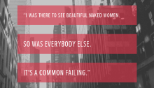 “I was there to see beautiful naked women. So was everybody else. It's a common failing.”